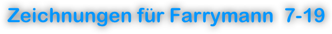 Zeichnungen für Farrymann  7-19